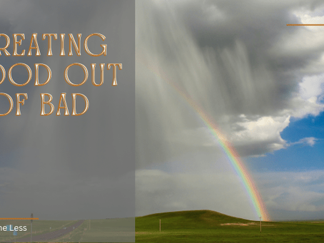 Creating Good Out Of Bad