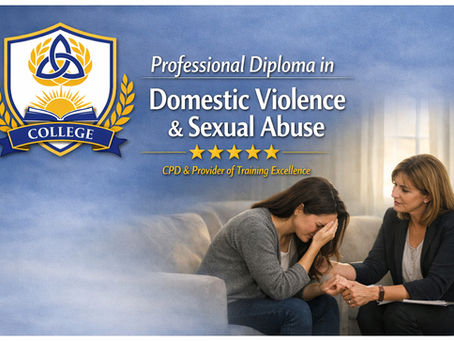 Professional Diploma in Domestic Violence & Sexual Abuse: Why Every Counsellor, Psychotherapist & Mental Health Professional Needs Specialist Trauma Training in 2026