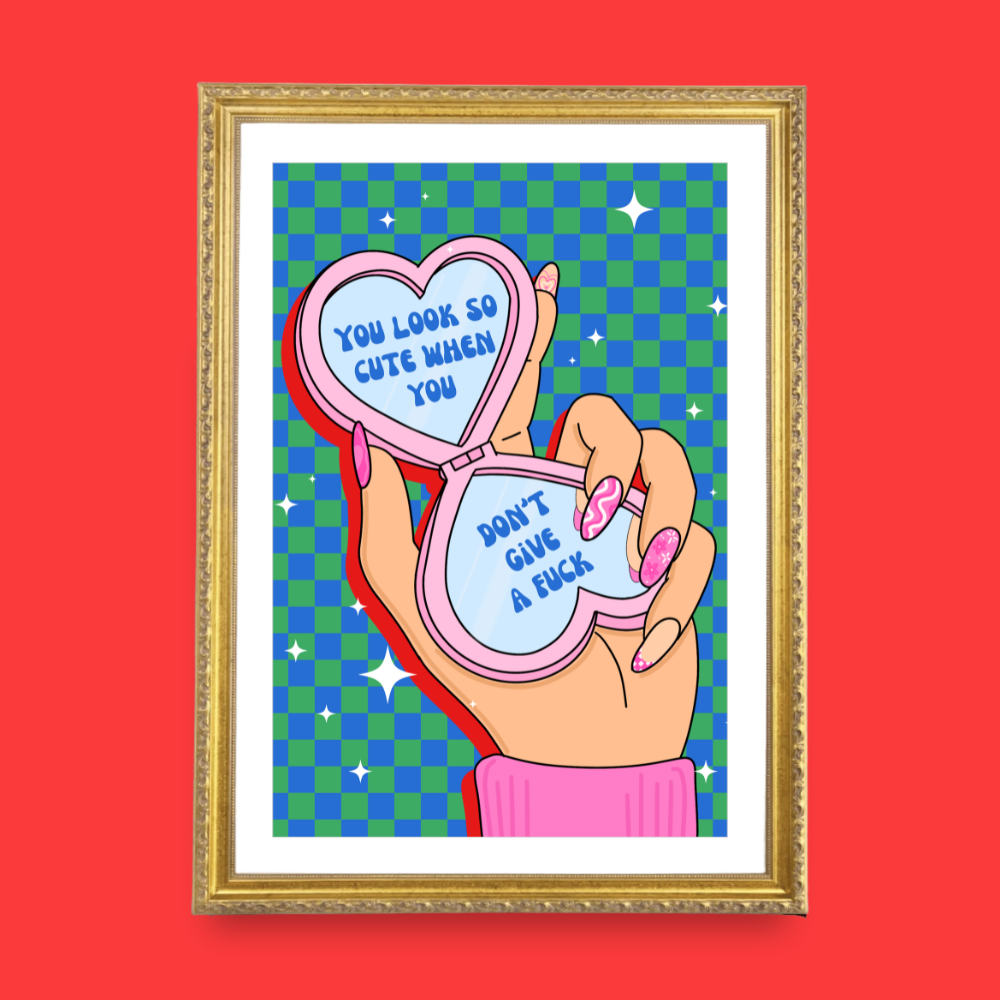 You Look So Cute When You Don’t Give a F*ck  - A4 Print