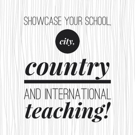 Showcase Your School, Your City, Your Country and International Teaching