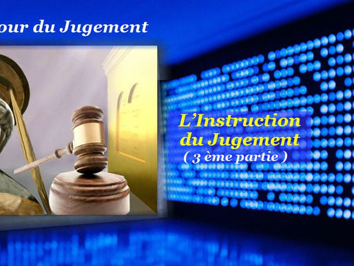JOUR DU JUGEMENT : L'instruction du jugement - (Troisième partie)