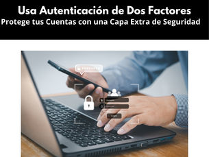 Usa Autenticación de Dos Factores: Protege tus Cuentas con una Capa Extra de Seguridad