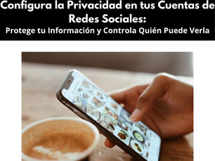 Configura la Privacidad en tus Cuentas de Redes Sociales: Protege tu Información y Controla Quién Puede Verla