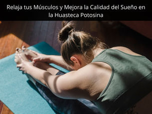 Estiramientos Antes de Dormir: Relaja tus Músculos y Mejora la Calidad del Sueño en la Huasteca Potosina