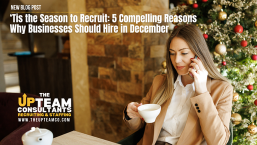 ‘Tis the Season to Recruit: 5 Compelling Reasons Why Businesses Should Hire in December