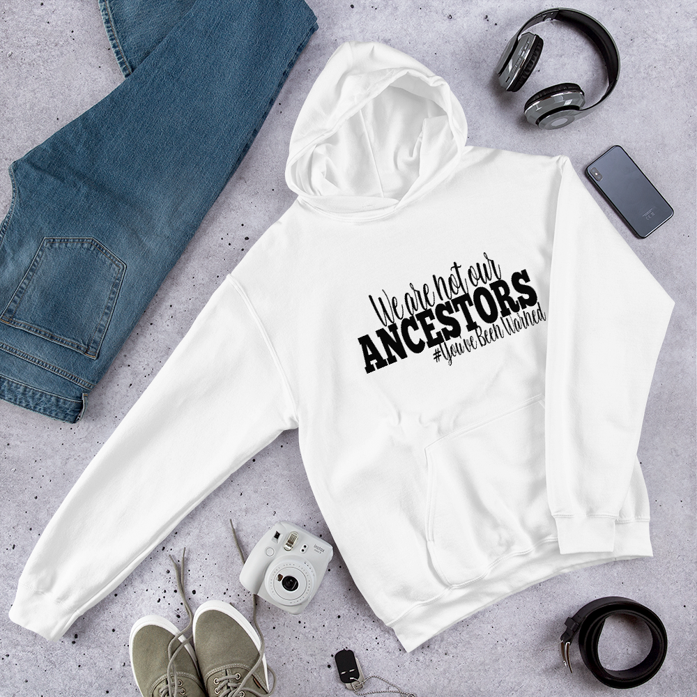Unisex We Are Not Our Ancestors Pullover Hoodie