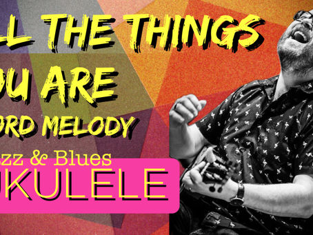 New Lessons! All The Things You Are chord melody and 8 Bar Blues