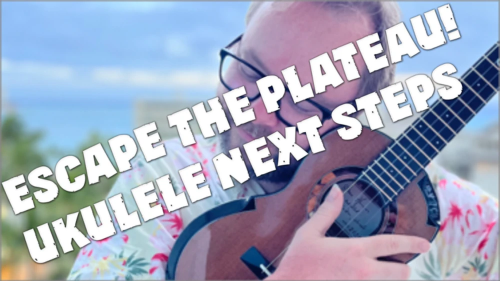 Escape the plateau! Ukulele Next Steps Matt Stead Ukulele