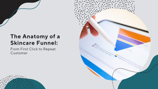 The Anatomy of a Skincare Funnel: From First Click to Repeat Customer