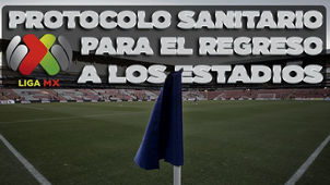 LA LIGA MX YA TIENE PROTOCOLO PARA RETORNO A LA ACTIVIDAD EN ESTADIOS