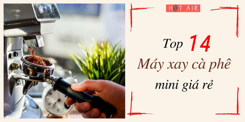 Nên mua máy xay cà phê loại nào tốt nhất hiện nay