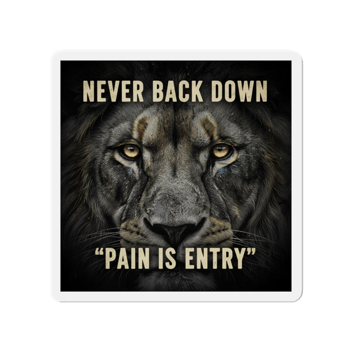 Lion Die-Cut Magnet – Never Back Down Pain is Entry