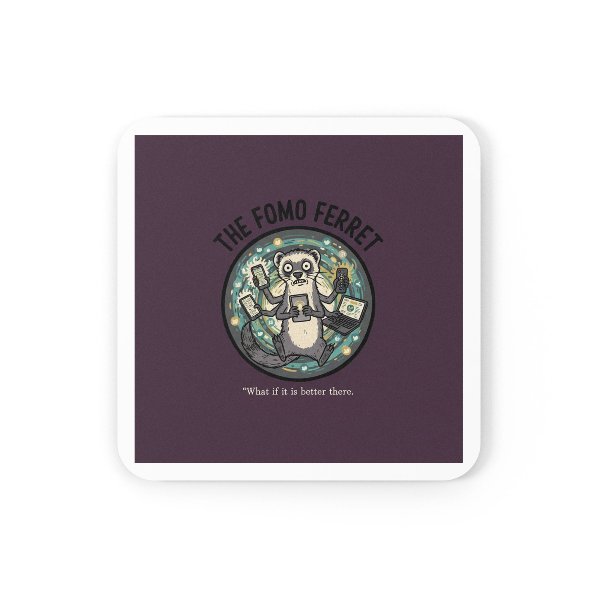 Fomo Ferret Cork Coaster – What If it is Better There
