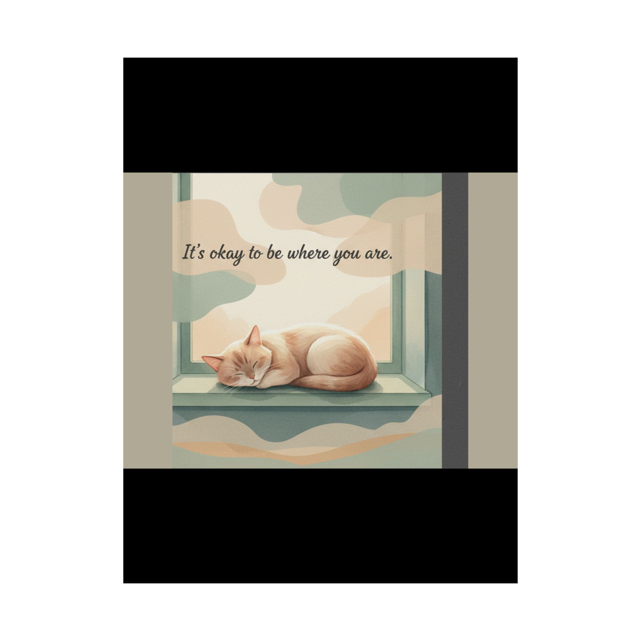 Cat Poster 18x24 – Its Okay to Be Where You Are