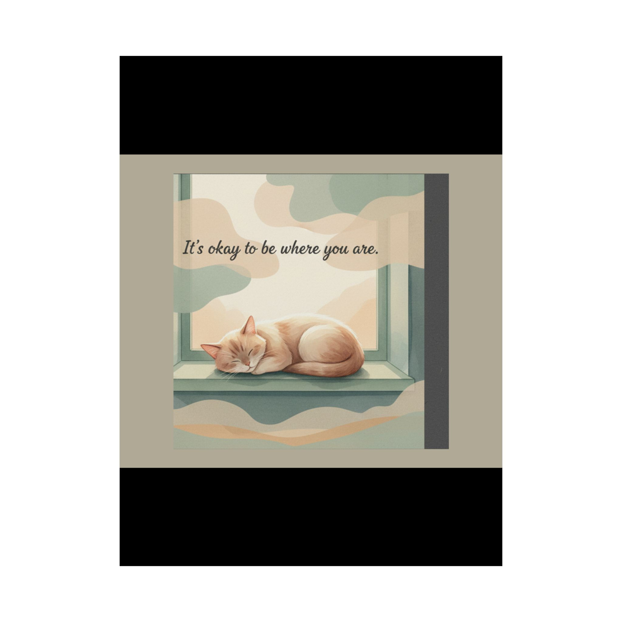 Cat Poster 18x24 – Its Okay to Be Where You Are