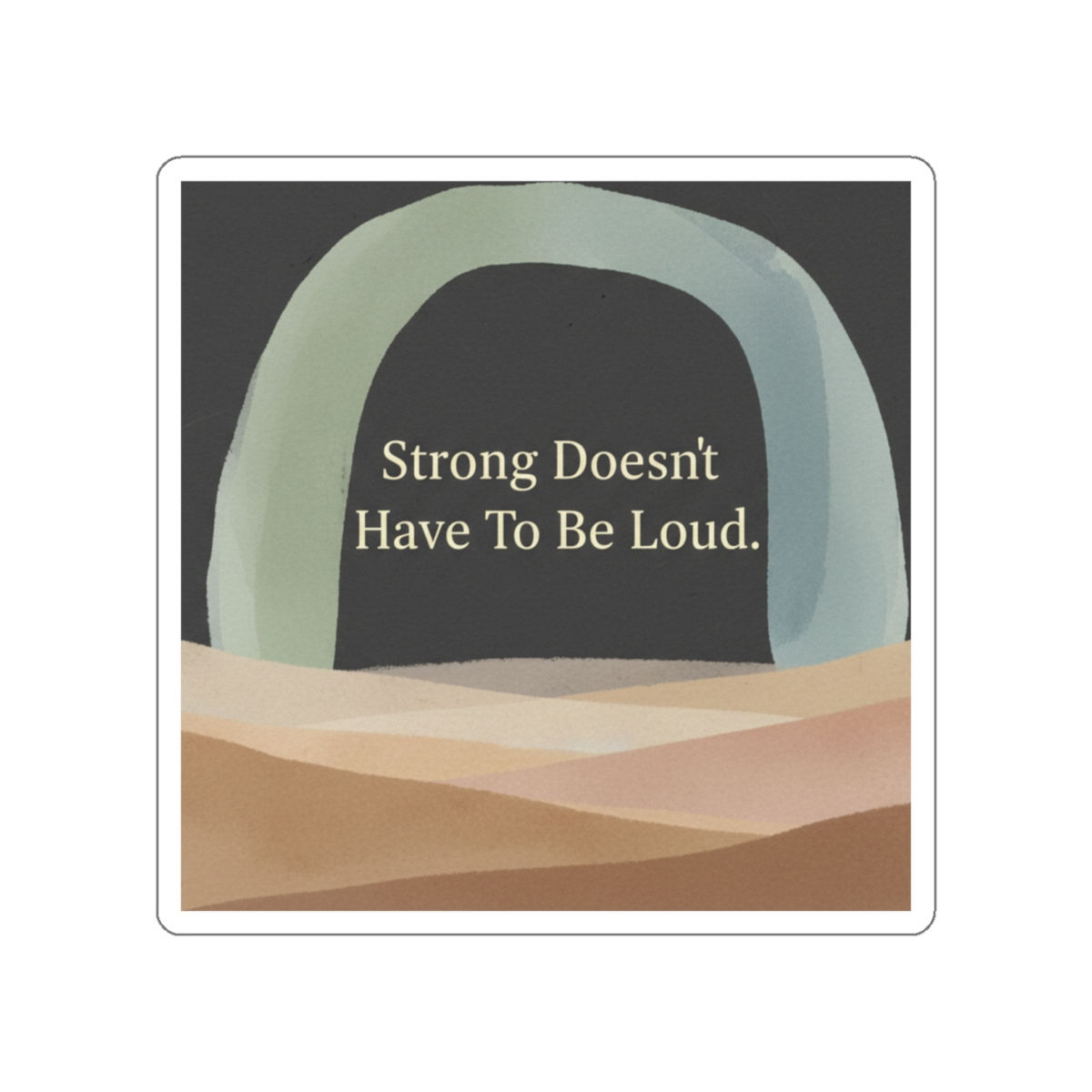 Arch And Die-Cut Sticker – Strong Doesnt Have to Be Loud