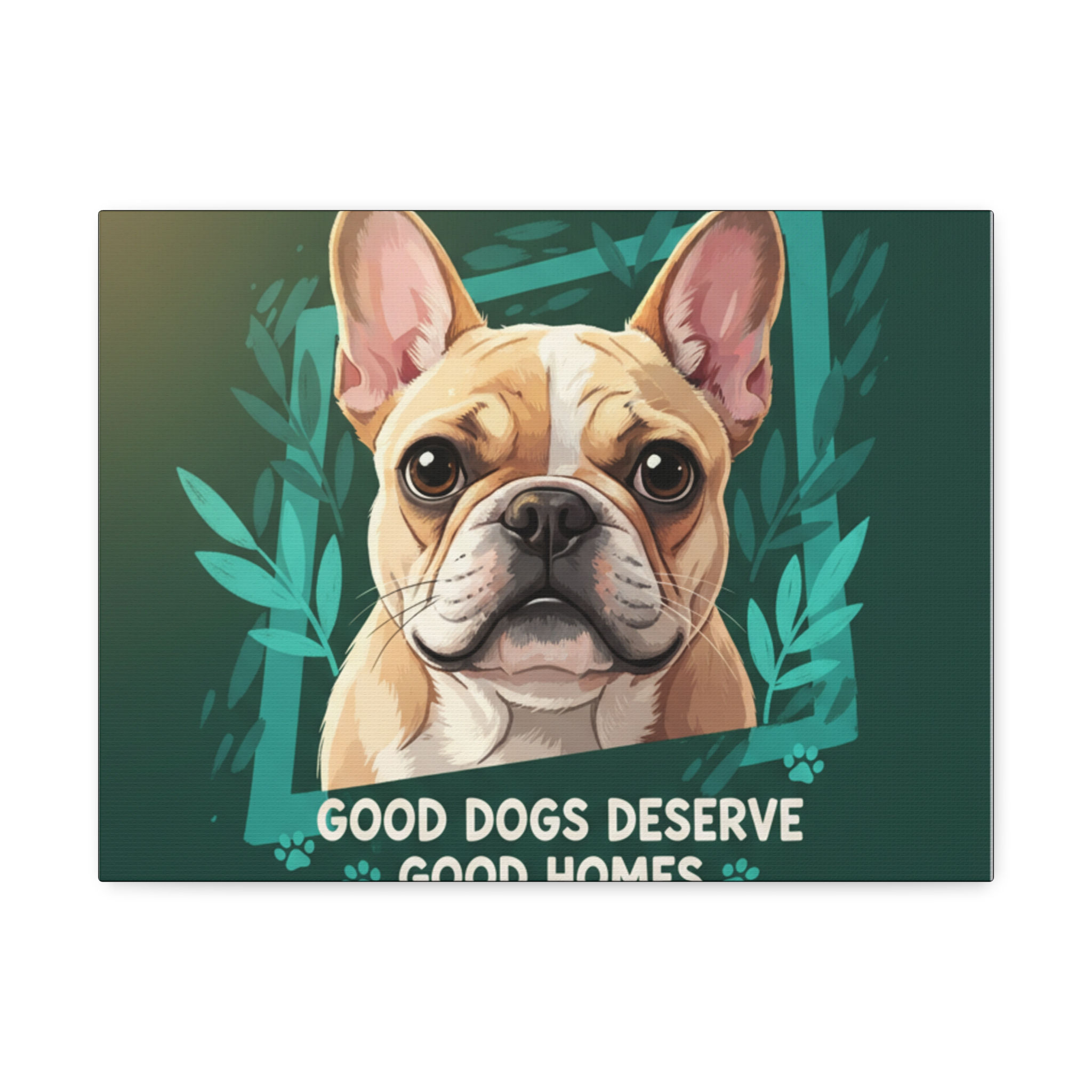 French Bulldog Canvas Print – Good Dogs Deserve Good Homes