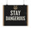 Thumbnail: STAY DANGEROUS | Satin Posters (210gsm)