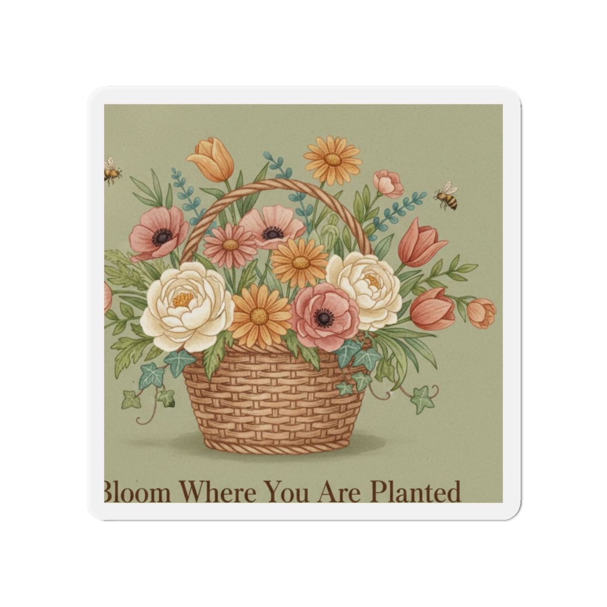 Bloom Where You Are Planted Die-Cut Magnet – Home Decor