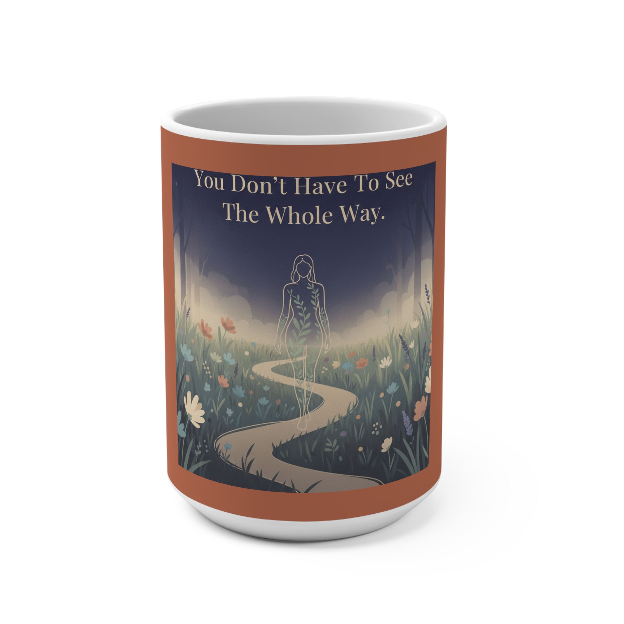 You Dont Have to See the Whole Way Mug 15oz – Home Decor