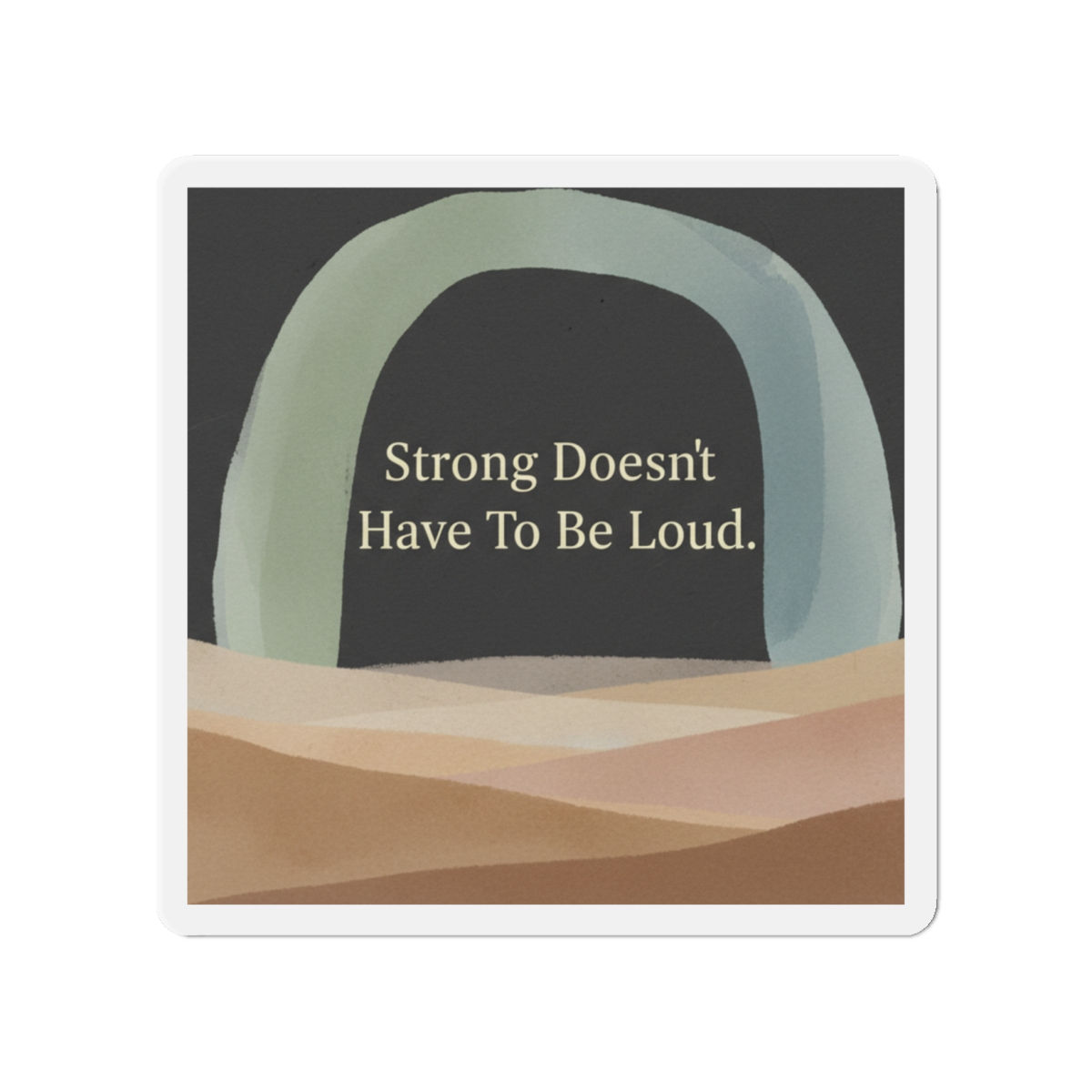 Arch And Die-Cut Magnet – Strong Doesnt Have to Be Loud