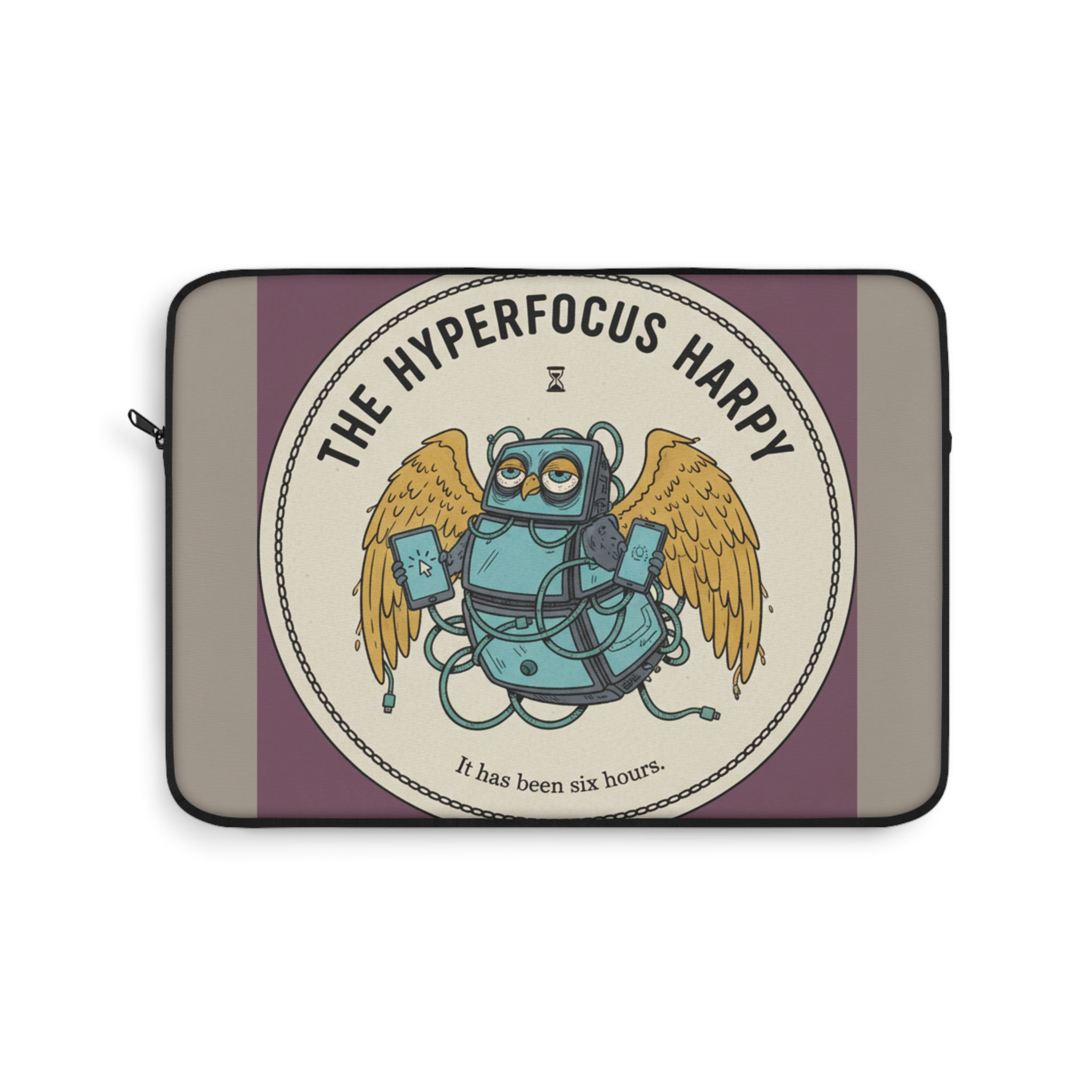 Hyperfocus Harpy Laptop Sleeve – It Has Been Six Hours