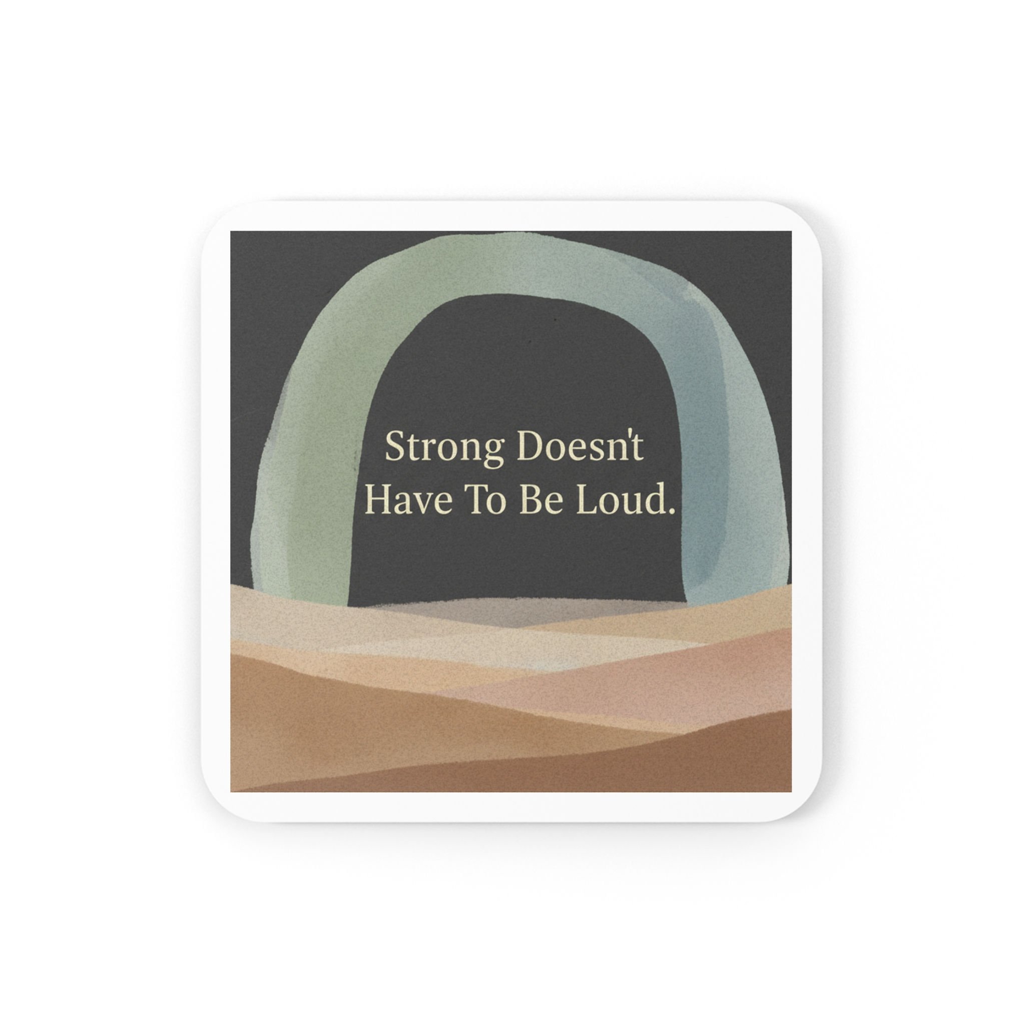 Arch And Cork Coaster – Strong Doesnt Have to Be Loud