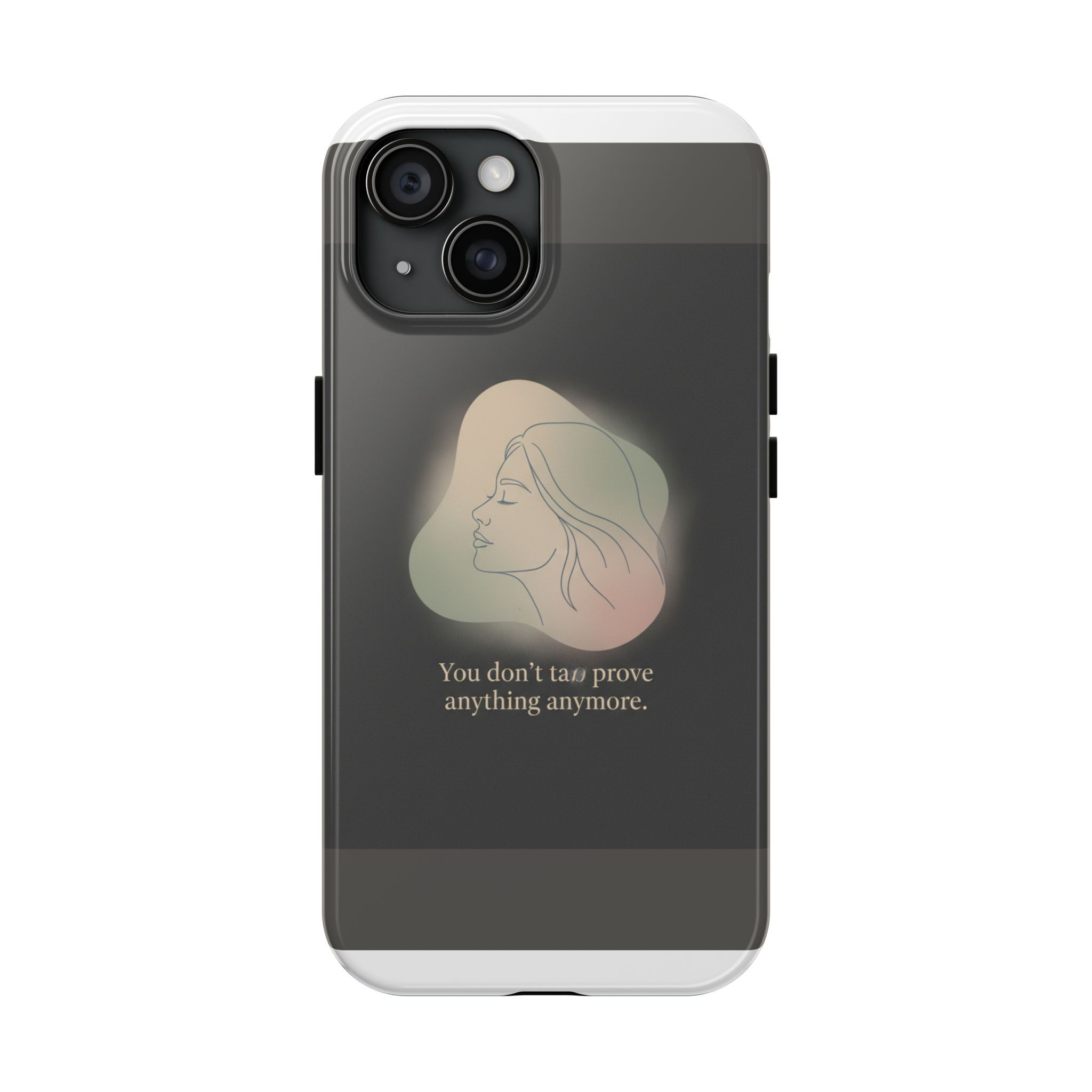 Female Profile Tough Phone Case – You Dont Have to Prove Anything Anymore