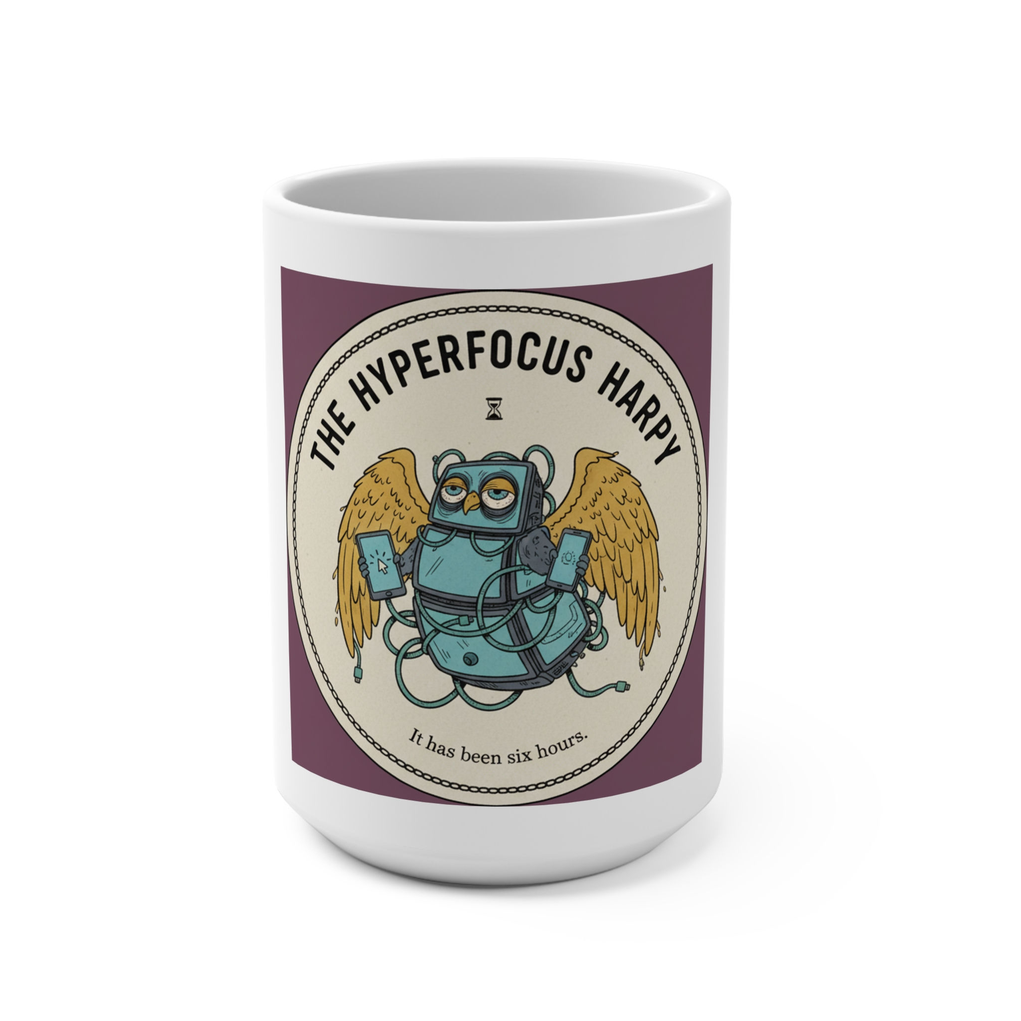 Hyperfocus Harpy Mug 15oz – It Has Been Six Hours