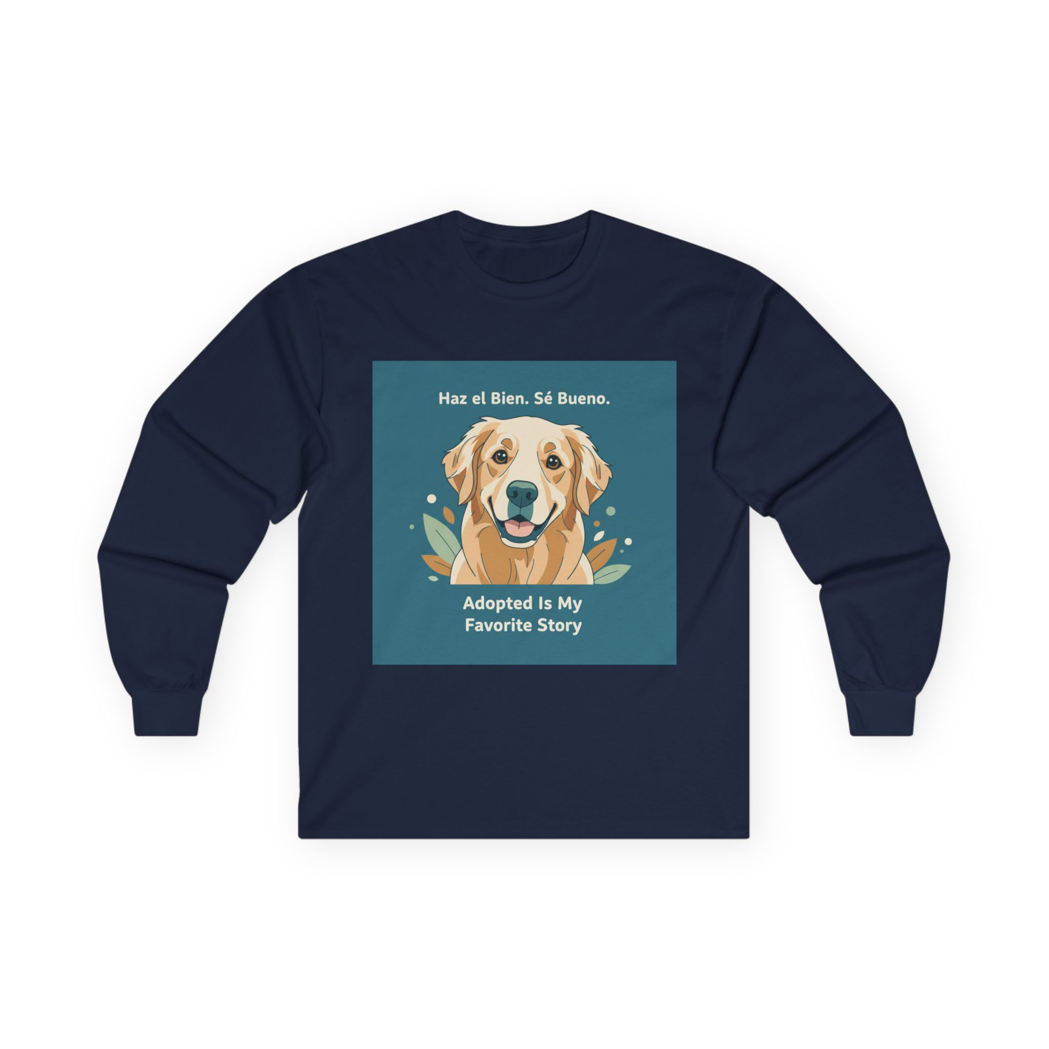 Dog Long Sleeve Tee – Haz el Bien. Sé Bueno. Adopted is My Favorite Story