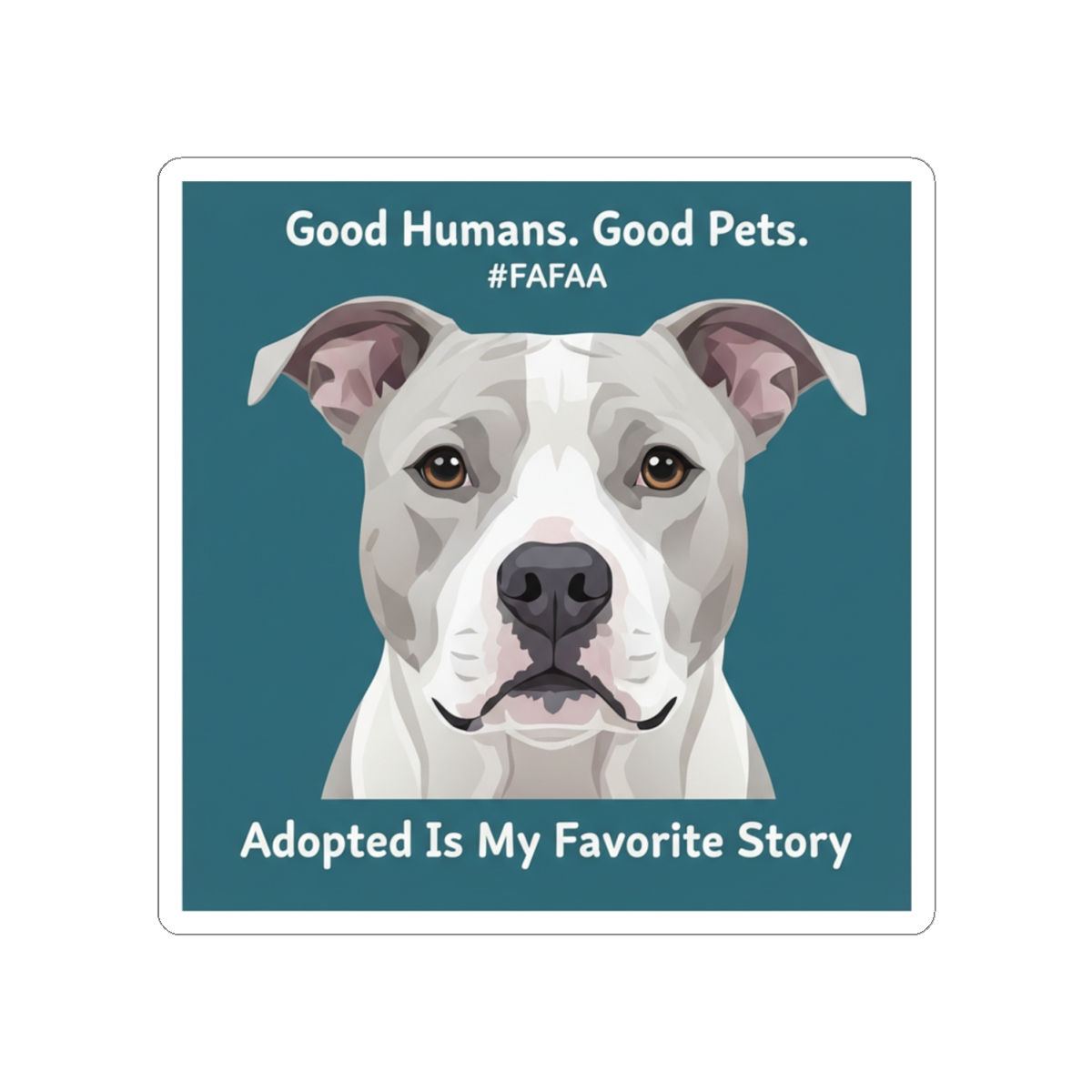 Pitbull Kiss-Cut Sticker – Good Humans Good Pets Fafaa Adopted is M