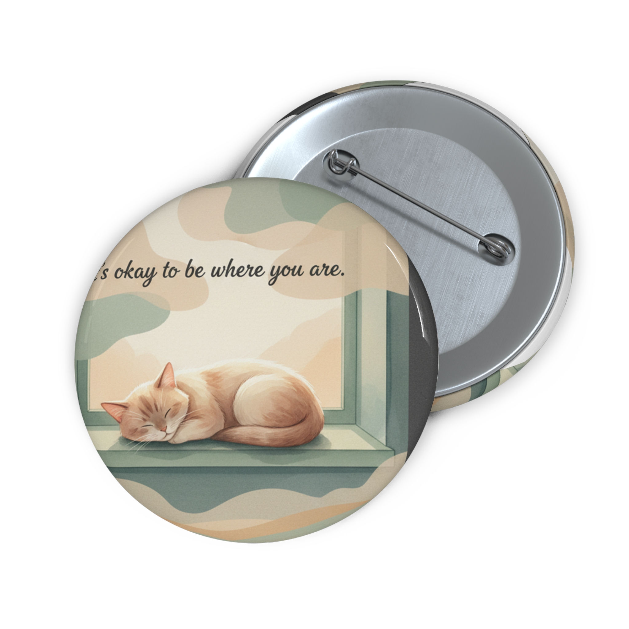 Cat Pin Button – Its Okay to Be Where You Are