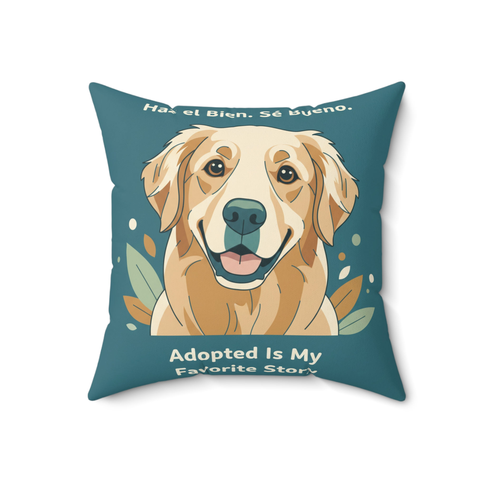 Dog Square Pillow – Haz el Bien. Sé Bueno. Adopted is My Favorite Story