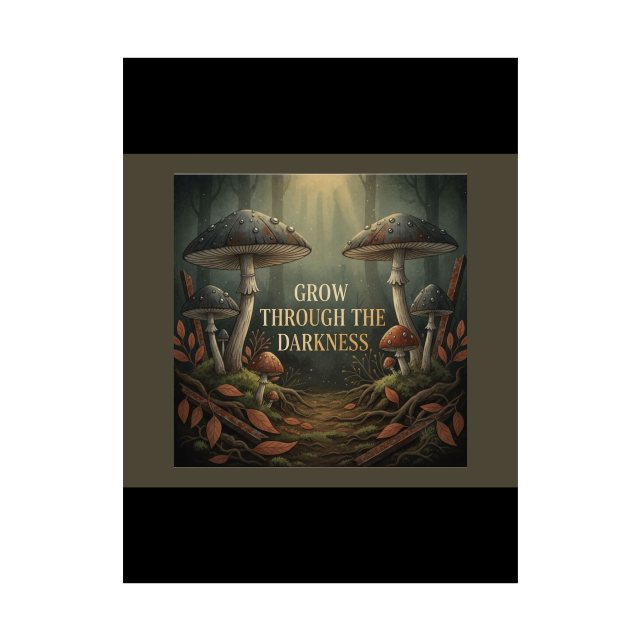 Fungi Poster 18x24 – Grow Through the Darkness