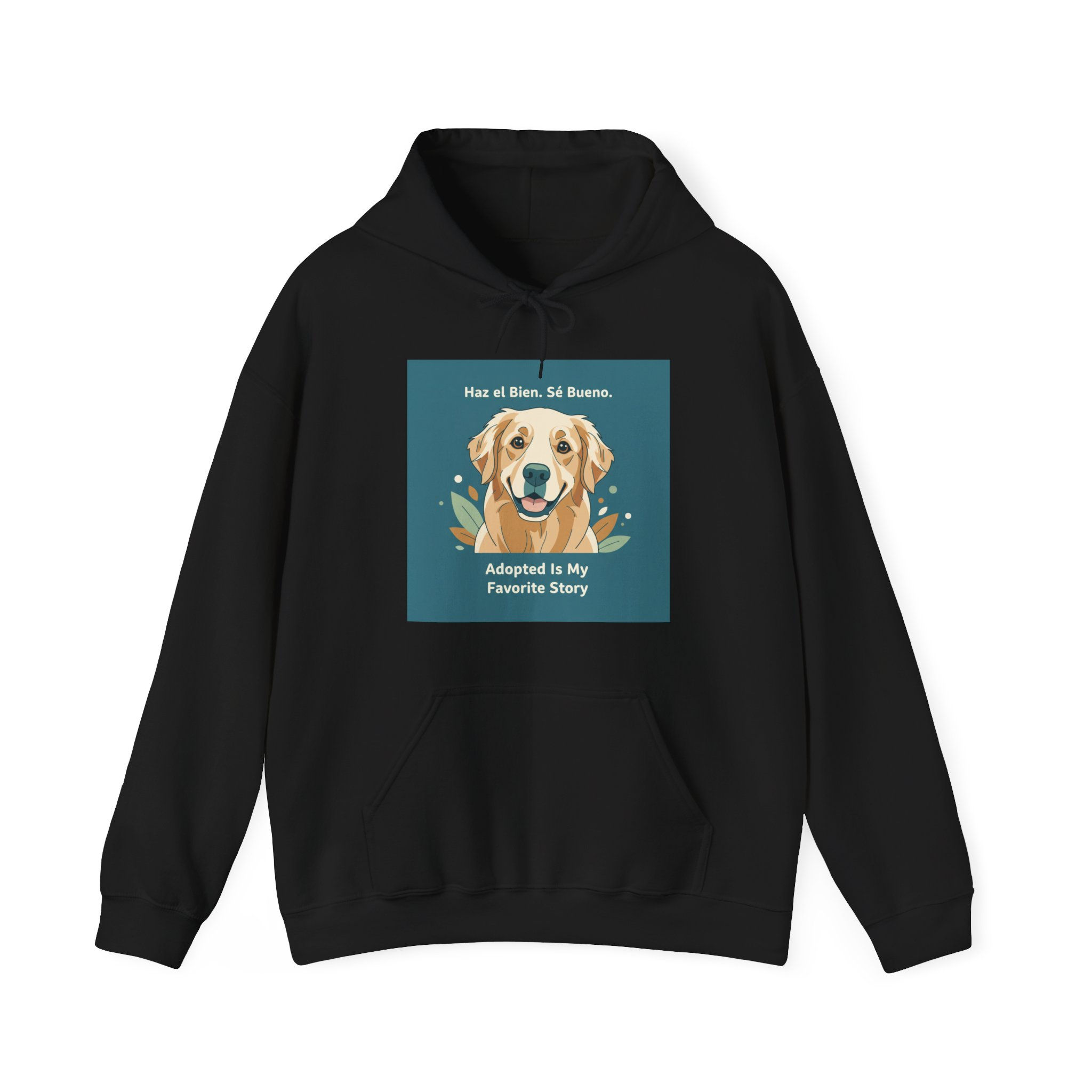 Dog Hoodie – Haz el Bien. Sé Bueno. Adopted is My Favorite Story
