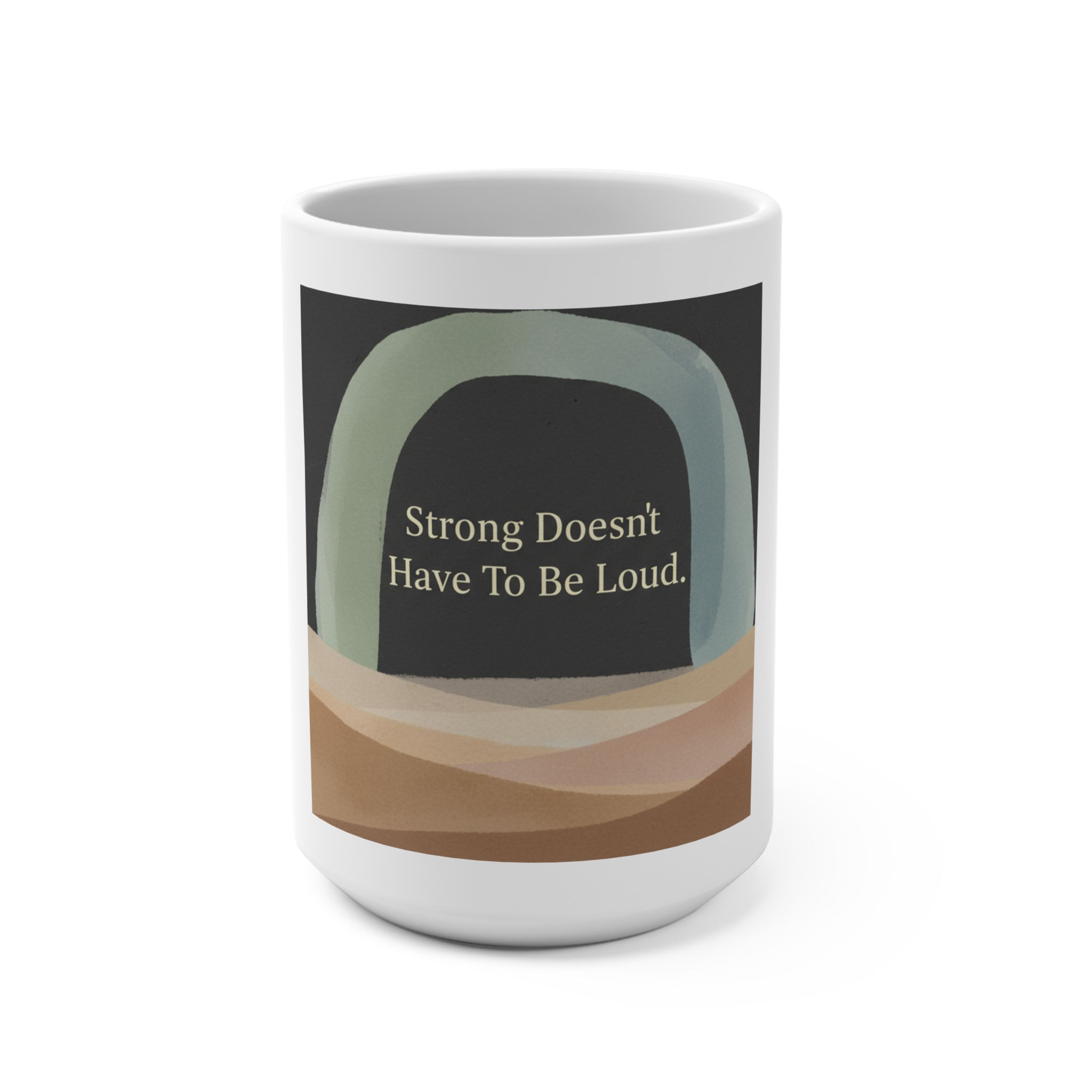 Arch And Mug 15oz – Strong Doesnt Have to Be Loud