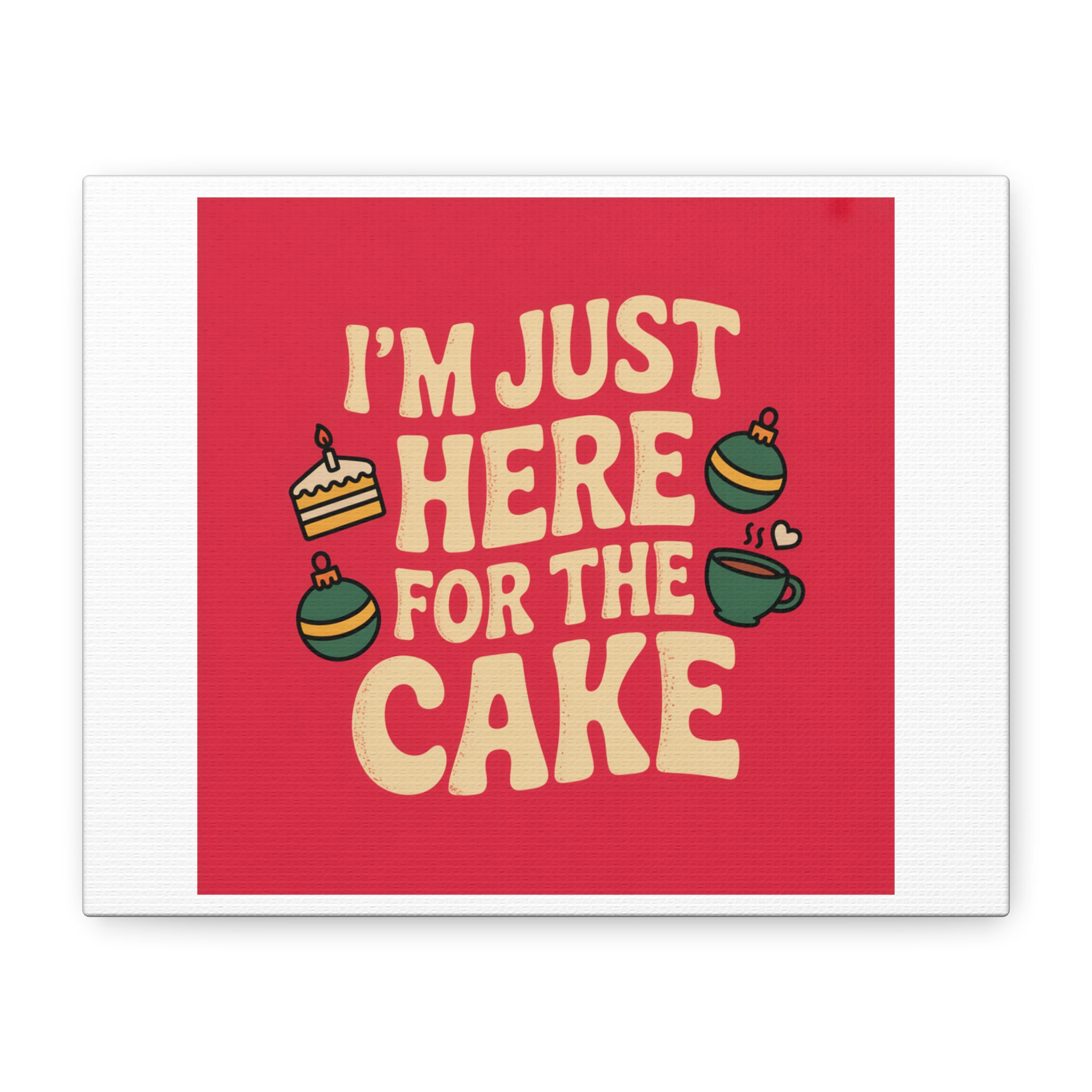 I'm Just Here for the Cake Canvas | funny holiday wall art, party survival humor