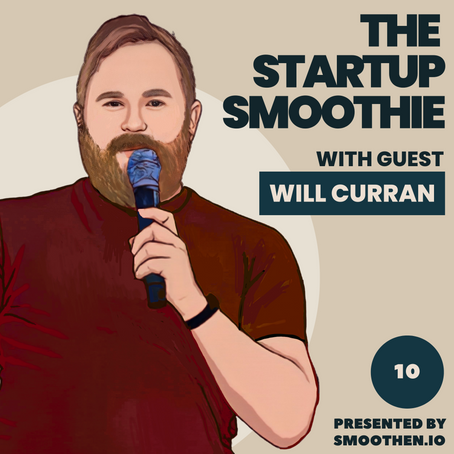 EP10: The Startup Smoothie Podcast with Will Curran, Founder of Endless Events