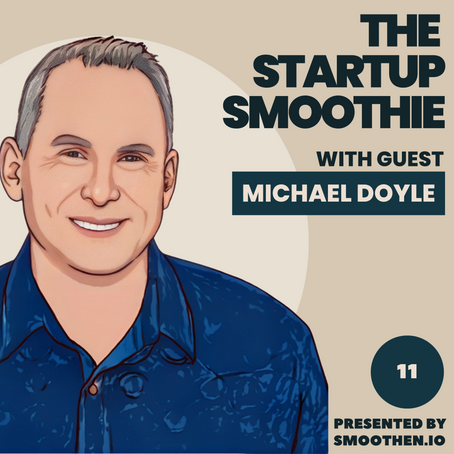 EP11: The Startup Smoothie Podcast with Michael Doyle, Brand Champion & CEO of Brand Iron