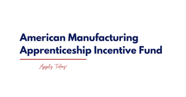 Manufacturers: Don't Miss This New Apprenticeship Incentive Opportunity