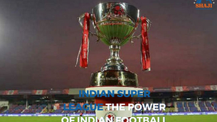 Indian Super League – The Power of Indian Football
