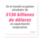 En el mundo se gastan alrededor de $130 billones de dólares en capacitación corporativa. Deloitte.