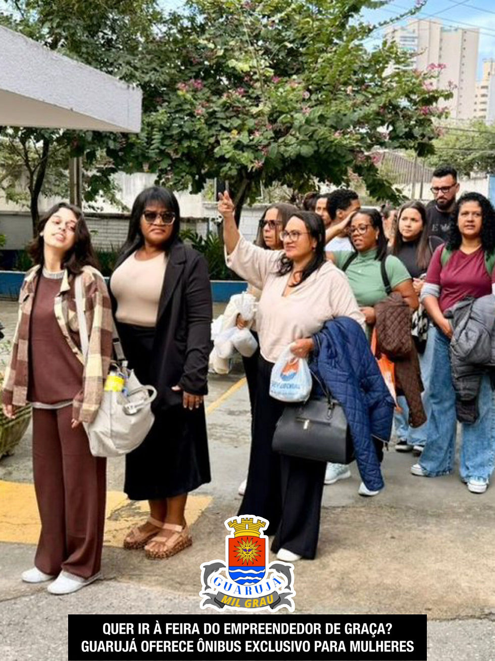 QUER IR À FEIRA DO EMPREENDEDOR DE GRAÇA?
GUARUJÁ OFERECE ÔNIBUS EXCLUSIVO PARA MULHERES