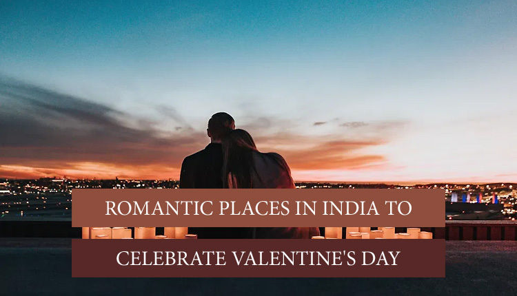 Top 10 Romantic Getaways in India to Celebrate Valentine’s Day 2026