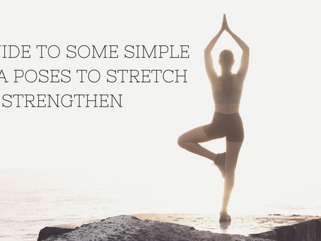 A Guide to Some Simple Yoga Poses to Stretch and Strengthen
