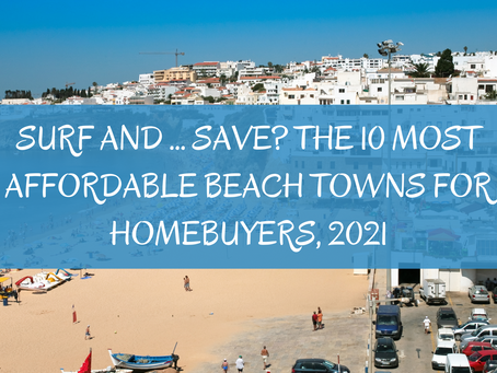 Surf and … Save? The 10 Most Affordable Beach Towns for Homebuyers, 2021