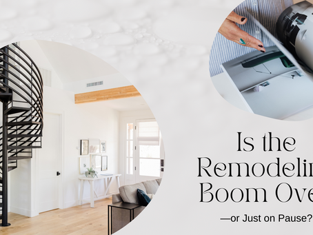 Is the Remodeling Boom Over—or Just on Pause?