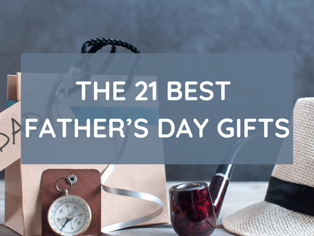The 21 Best Father’s Day Gifts