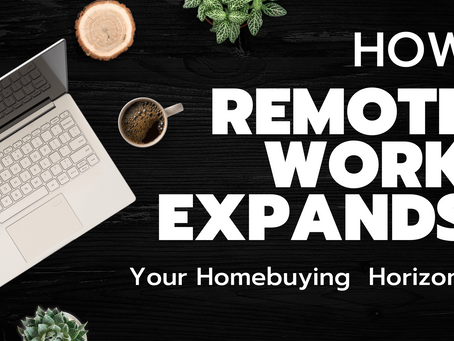 How Remote Work Expands Your Homebuying Horizons