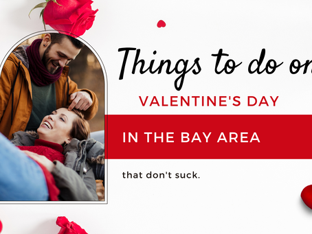 Things to Do on Valentine's Day in the Bay Area (That Don't Suck)
